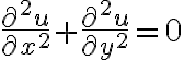 $\frac{\partial^2 u}{\partial x^2}+\frac{\partial^2 u}{\partial y^2}=0$